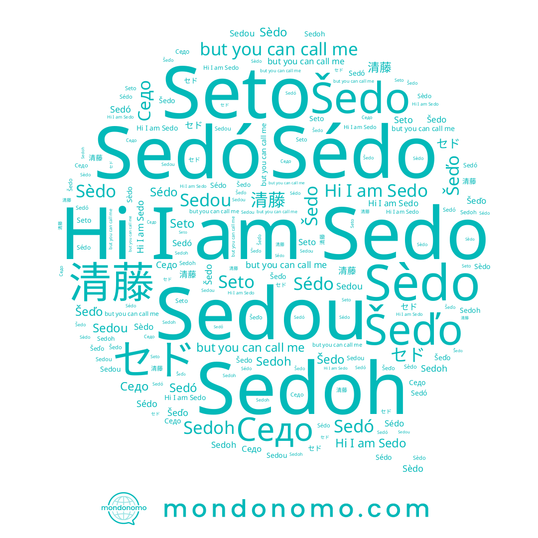 name Sedou, name Sedoh, name Šedo, name Седо, name Sédo, name سيدو, name Šeďo, name Seto, name Sedó, name Sedo, name 세도, name セド, name Sèdo
