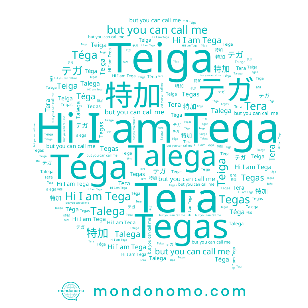 name Tega, name 特加, name Téga, name テガ, name Тега, name Teiga, name Tegas