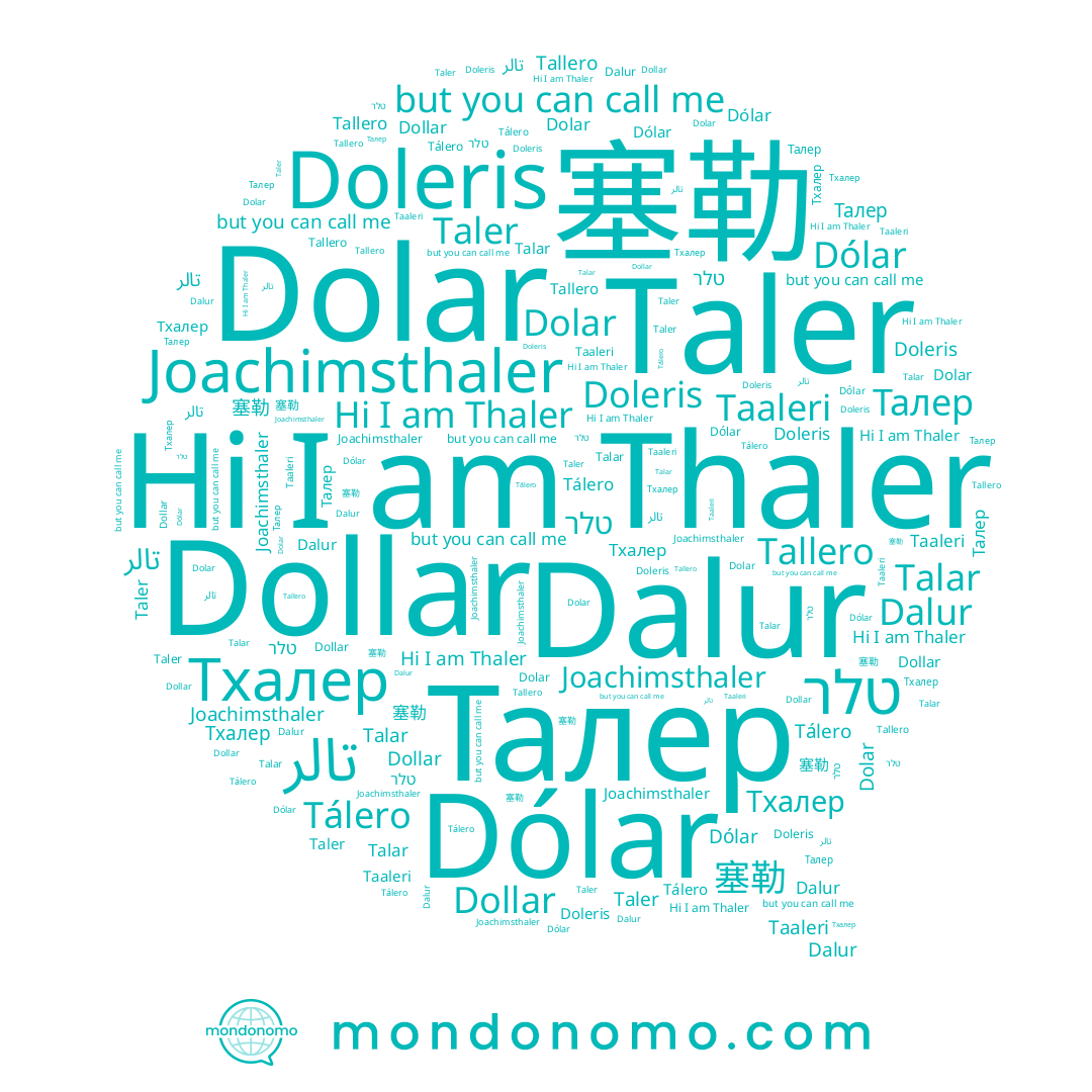 name Tálero, name Taler, name Тхалер, name Talar, name Талер, name Dalur, name Joachimsthaler, name Tallero, name Dollar, name Dolar, name Doleris, name Thaler, name Dólar