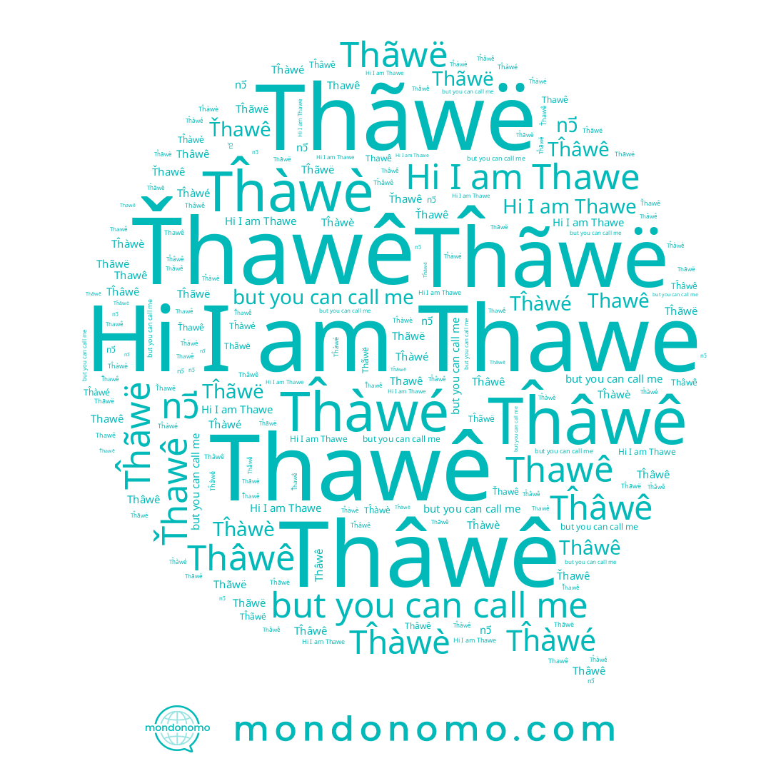 name Thâwê, name Tĥàwé, name Tĥâwê, name Thawe, name Thawê, name Tĥàwè, name Thãwë, name Ťhawê, name ทวี, name Tĥãwë