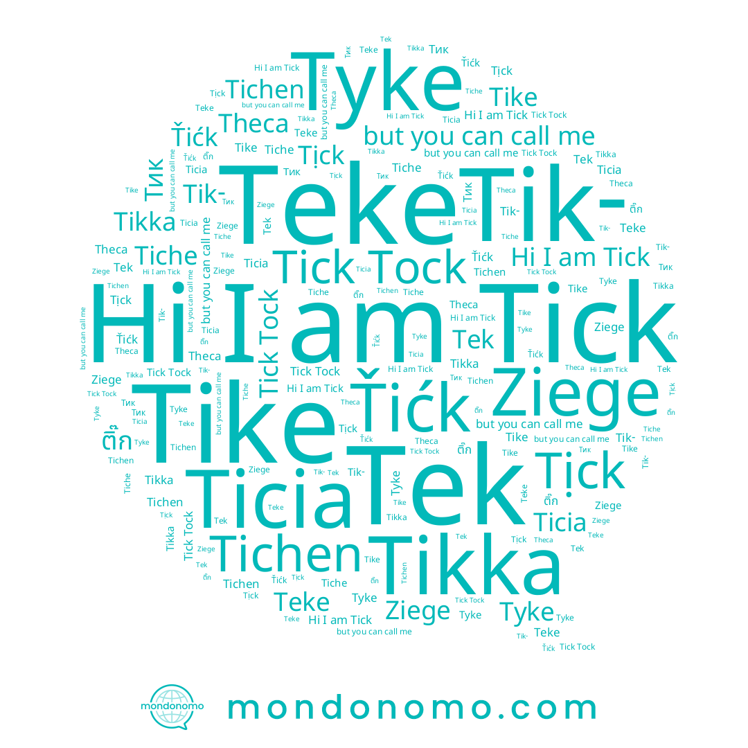 name Tikka, name Tiche, name Tichen, name Tek, name Ziege, name Tick, name Teke, name Tyke, name Ťićk, name Tịck, name Ticia, name Tike