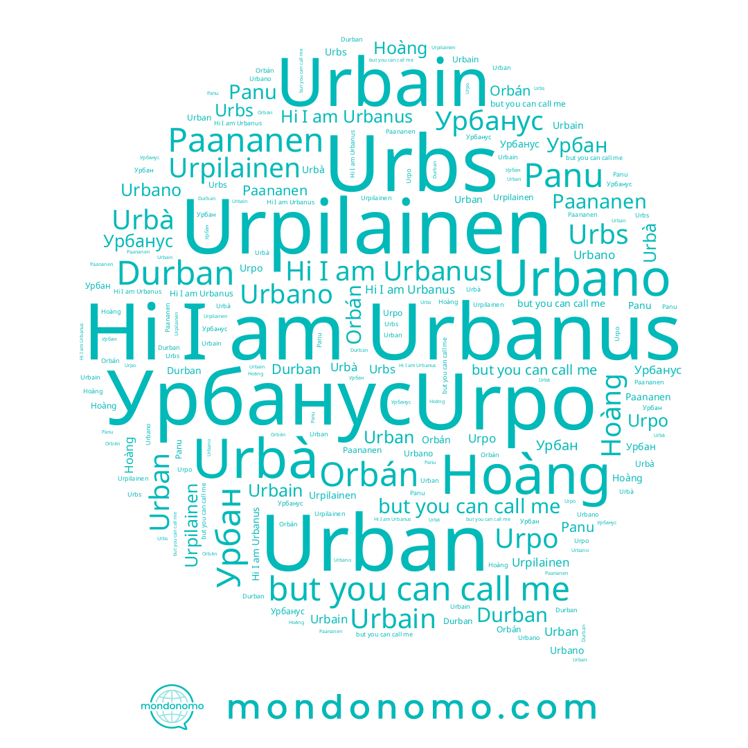 name Hoàng, name Urbs, name Urpilainen, name Урбан, name Urbano, name Panu, name Urpo, name Paananen, name Urbanus, name Durban, name Urbain, name Урбанус, name Urban, name Orbán, name Urbà