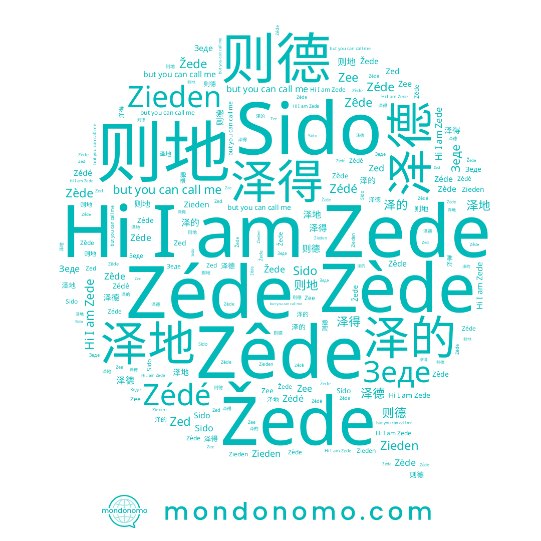 name 泽地, name Zéde, name Зеде, name Zède, name 则地, name Zed, name Zee, name Sido, name Zieden, name 则德, name 泽德, name Zédé, name Žede, name 泽的, name Zêde, name 泽得, name Zede