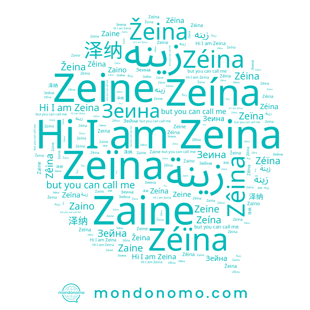 name Зеина, name Zeina, name Zeína, name 泽纳, name Zéina, name زينه, name Žeina, name Zeïna, name Zaino, name زينة, name Zéïna, name Zêina, name Зейна, name Zaine, name Zeine