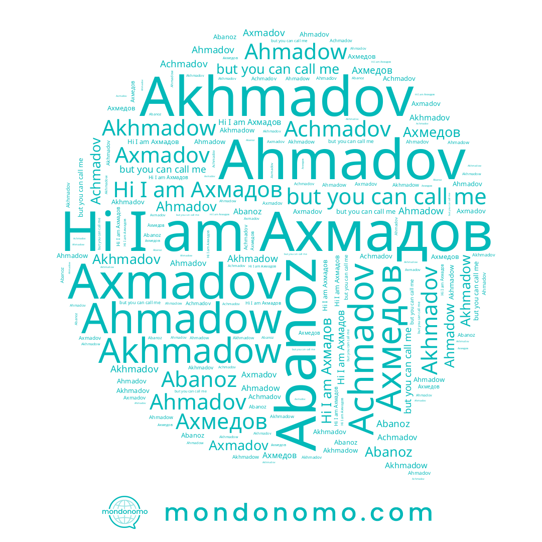 name Abanoz, name Akhmadow, name Ahmadow, name Ahmadov, name Achmadov, name Akhmadov, name Axmadov, name Ахмадов, name Ахмедов