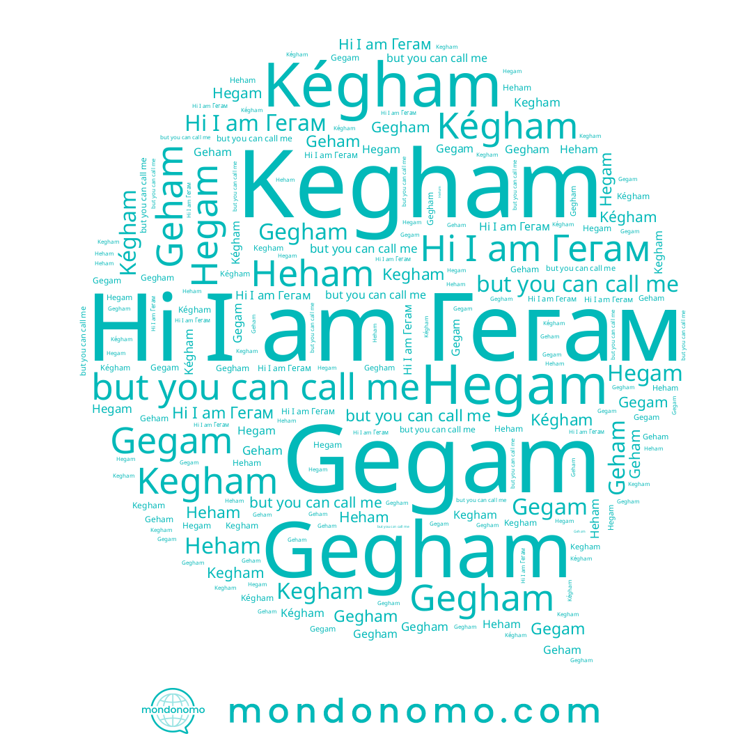 name Kégham, name Гегам, name Gegham, name Kegham, name Geham, name Gegam, name Hegam, name Heham