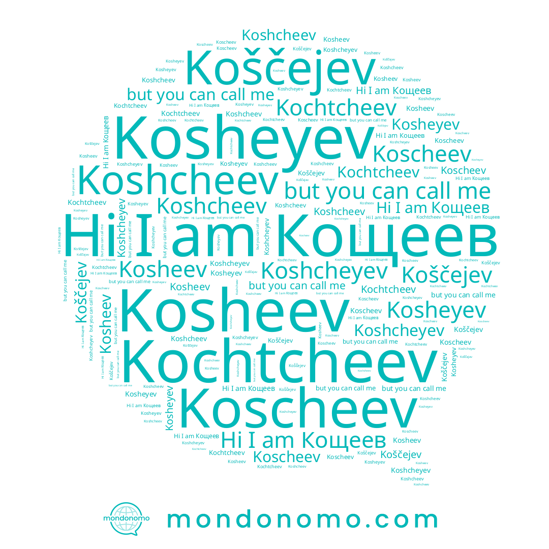 name Koshcheyev, name Kochtcheev, name Koscheev, name Кощеев, name Kosheyev, name Koshcheev, name Koščejev, name Kosheev