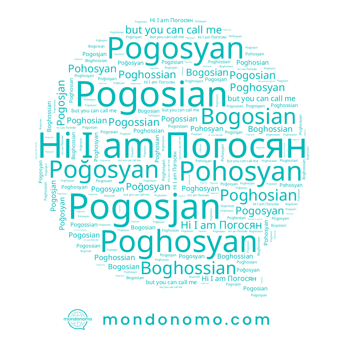 name Bogosian, name Poghosyan, name Pogosjan, name Poğosyan, name Pogossian, name Pogosyan, name Pohosyan, name Погосян, name Poghossian, name Pogosian, name Boghossian