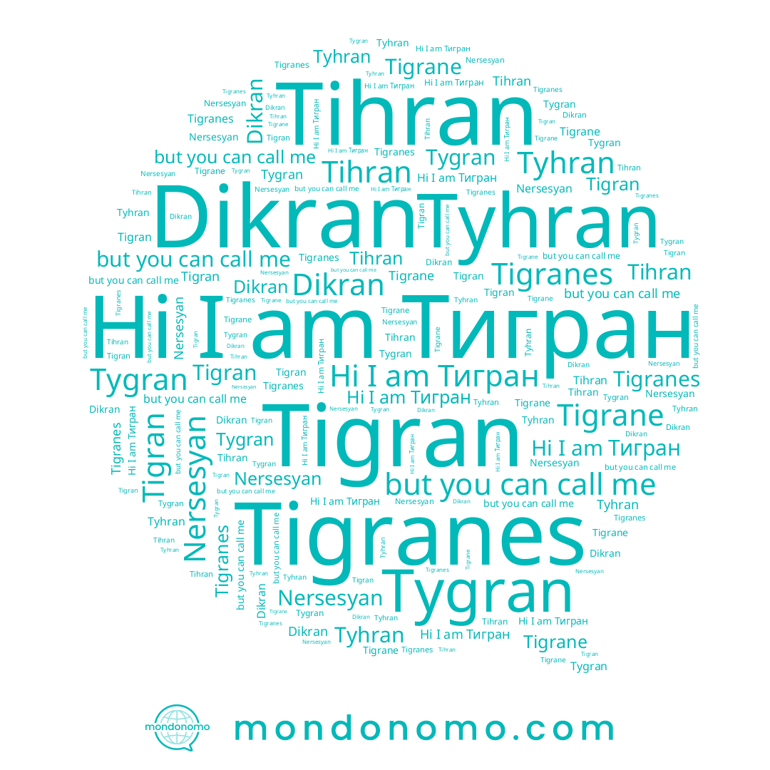 name Tihran, name Тигран, name Dikran, name Tygran, name Nersesyan, name Tyhran, name Tigrane, name Tigranes, name Tigran