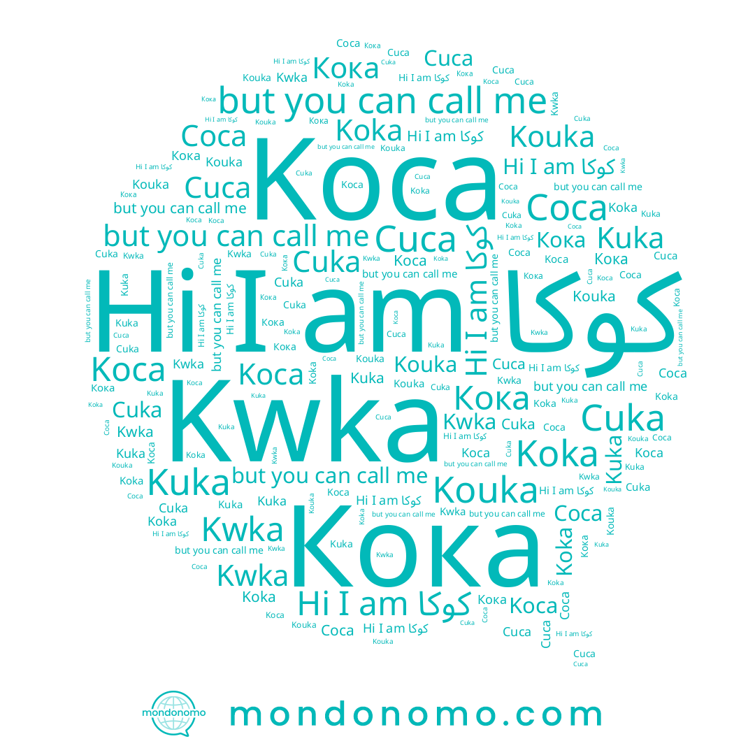 name Kwka, name Cuka, name Кока, name Coca, name Kuka, name Kouka, name كوكا, name Koca, name Cuca, name Koka
