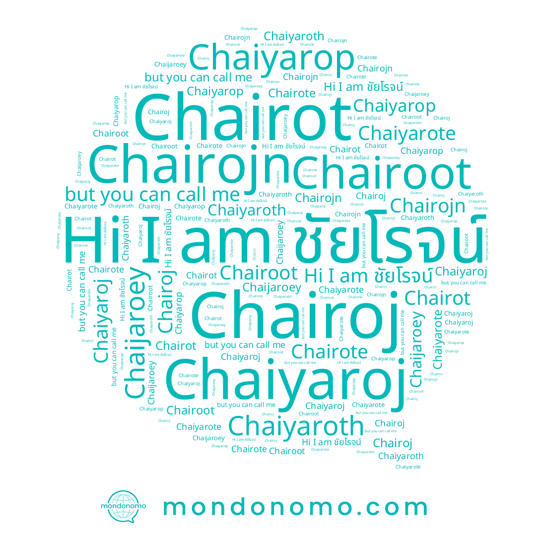 name ชัยโรจน์, name Chairojn, name Chaiyaroth, name Chairot, name Chairote, name Chaiyarop, name Chaijaroey, name Chairoot, name Chaiyaroj, name Chaiyarote, name Chairoj