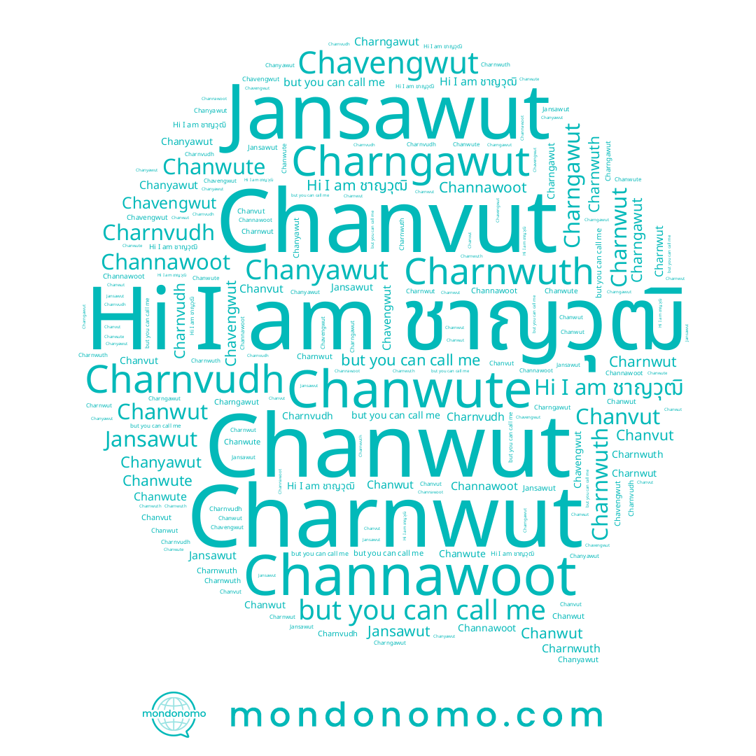 name Charnwut, name Charnwuth, name Chavengwut, name Jansawut, name Chanvut, name Chanyawut, name Chanwut, name Chanwute, name Charnvudh, name ชาญวุฒิ, name Channawoot, name Charngawut