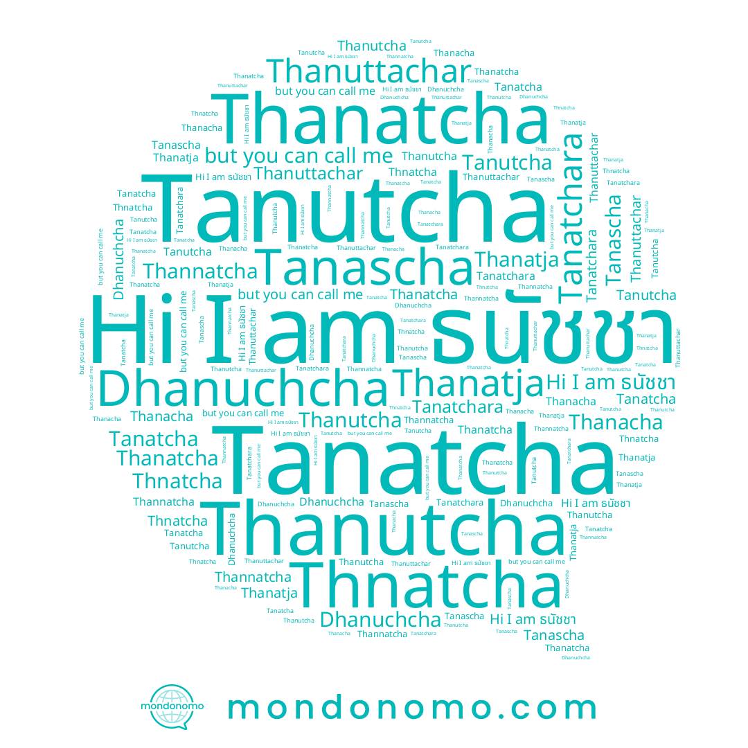 name Thanacha, name Thanatcha, name Tanascha, name Thannatcha, name Thnatcha, name Thanuttachar, name Thanatja, name ธนัชชา, name Thanutcha, name Tanutcha, name Dhanuchcha, name Tanatchara, name Tanatcha
