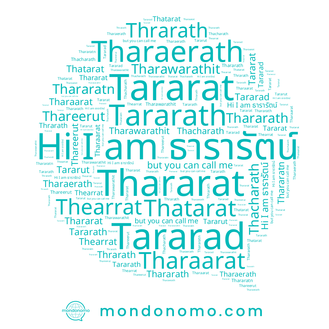 name Thrarath, name Thearrat, name Tharaerath, name Thararatn, name Thacharath, name Thareerut, name Thatarat, name ธารารัตน์, name Tharawarathit, name Thararath, name Tararath, name Tararut, name Thararat, name Tharaarat, name Tararat, name Tararad