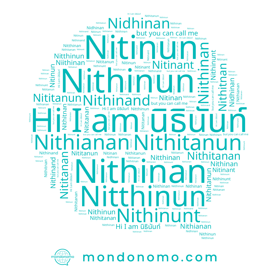 name Nitthinan, name Nithianan, name Nithitanun, name Nititanun, name Nitthinun, name Nithitanan, name Nithitnan, name Nithinunt, name Nitinun, name Nithinand, name Nitinant, name นิธินันท์, name Nithinan, name Niithinan, name Nithinun, name Nidhinan, name Nitinan, name Nititanan
