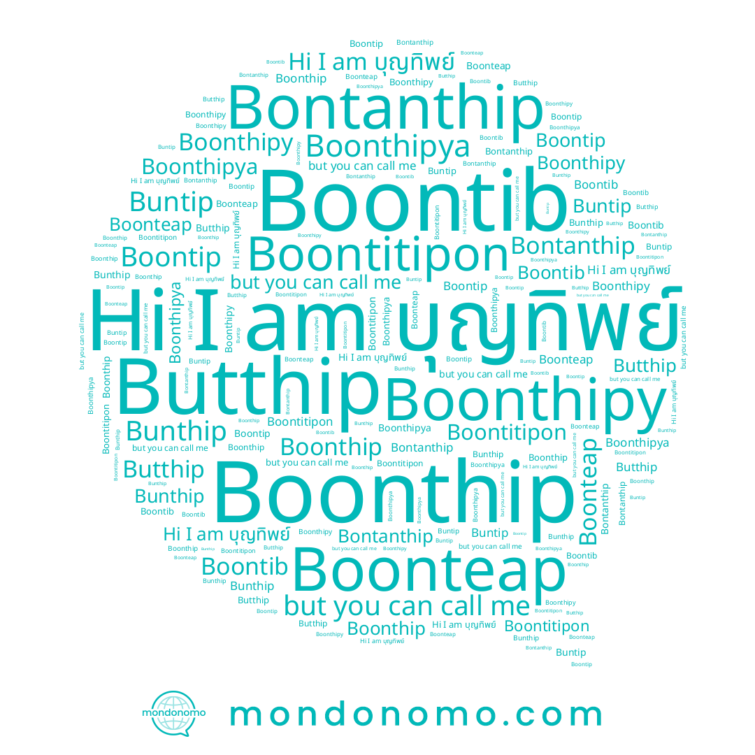 name Boontitipon, name Boonteap, name Boonthip, name Boontib, name Butthip, name Bontanthip, name บุญทิพย์, name Bunthip, name Boonthipy, name Buntip, name Boonthipya, name Boontip
