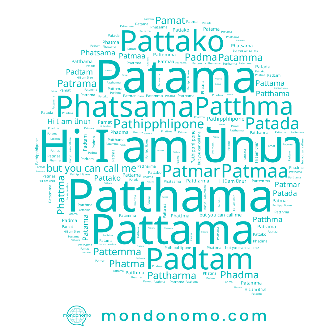 name Pathipphlipone, name Patmaa, name Pattama, name Phatsama, name Pattharma, name Padma, name Pamat, name Phattma, name Patrama, name Phadma, name Phatma, name Patamma, name Patma, name Patthma, name Patthama, name Pattako, name Padtam, name Patama, name ปัทมา, name Pattemma, name Patada