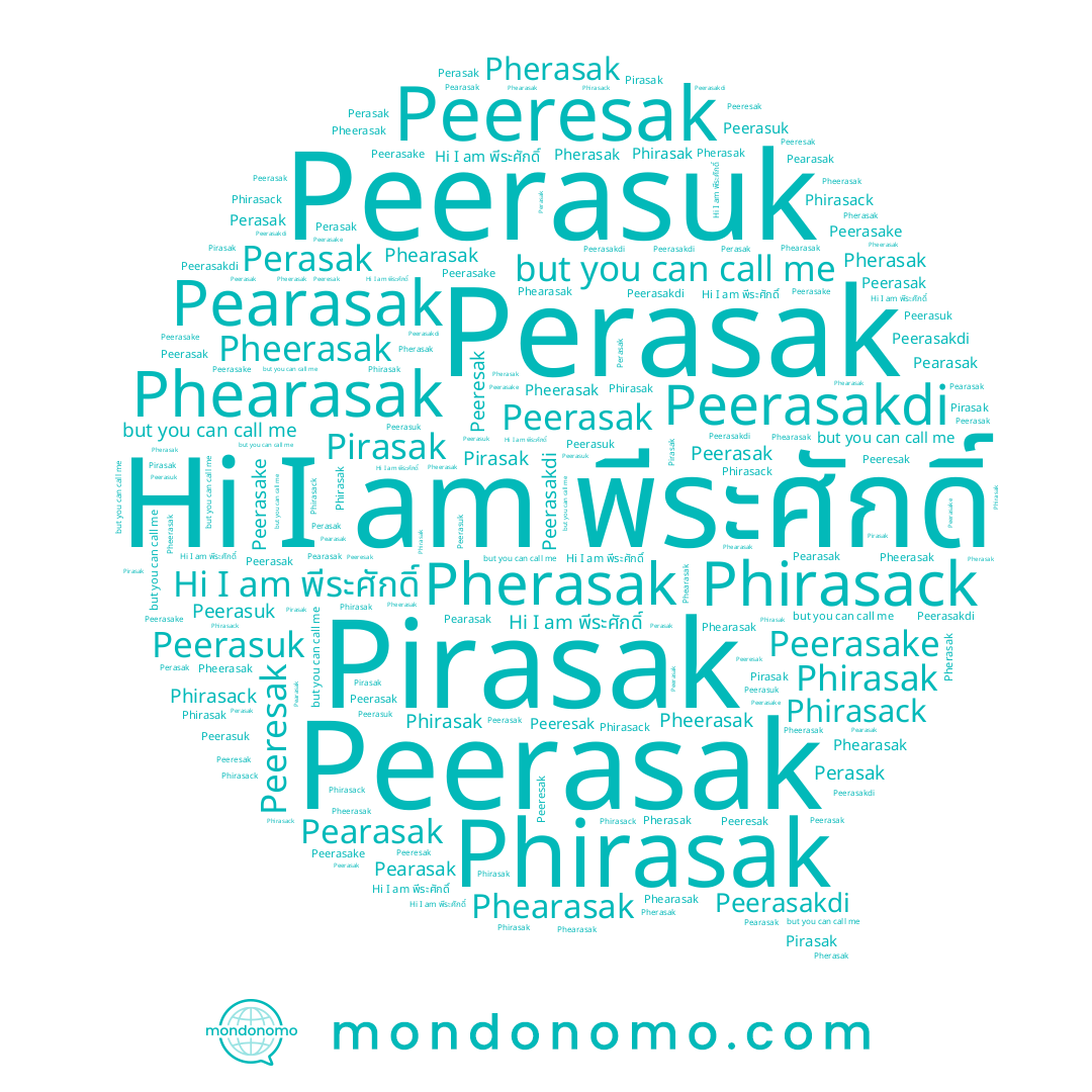 name Peeresak, name Pheerasak, name Perasak, name Phirasak, name Peerasakdi, name Peerasak, name Pearasak, name พีระศักดิ์, name Phearasak, name Phirasack, name Peerasuk, name Pirasak, name Pherasak, name Peerasake