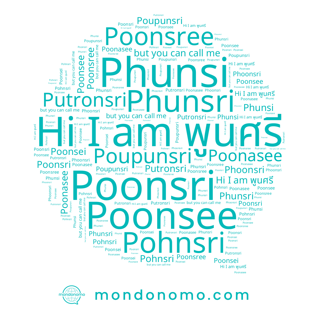 name Poonasee, name Poonsei, name พูนศรี, name Poonsri, name Phunsi, name Poonsee, name Pohnsri, name Phoonsri, name Poonsree, name Poupunsri, name Phunsri, name Putronsri