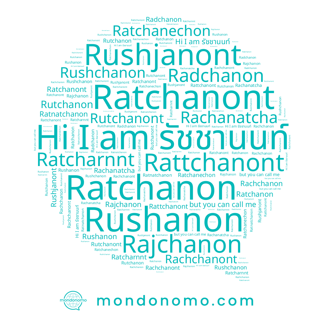 name Ratnatchanon, name Ratcharnnt, name Rutchanont, name Ratchanont, name Radchanon, name Rushanon, name Rachanatcha, name รัชชานนท์, name Ratchanechon, name Rajchanon, name Rushchanon, name Rachchanon, name Rushjanont, name Rachchanont, name Rattchanont, name Ratchanon