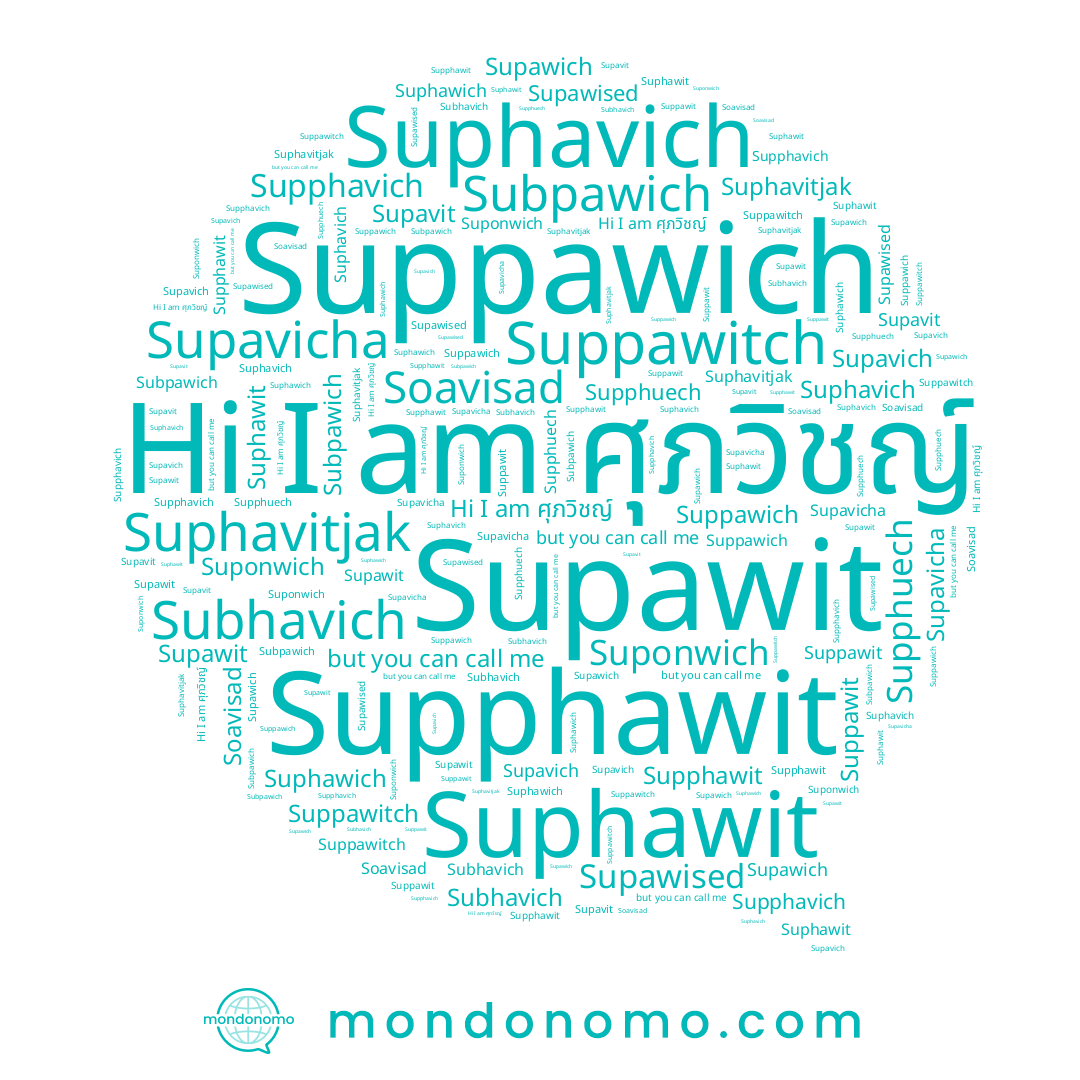 name Soavisad, name Suppawitch, name Supphavich, name Suponwich, name Supavicha, name Subhavich, name ศุภวิชญ์, name Suphawich, name Suphavich, name Subpawich, name Supawit, name Suppawit, name Supphawit, name Supawised, name Suppawich, name Suphawit, name Supphuech, name Supawich, name Supavit, name Suphavitjak, name Supavich