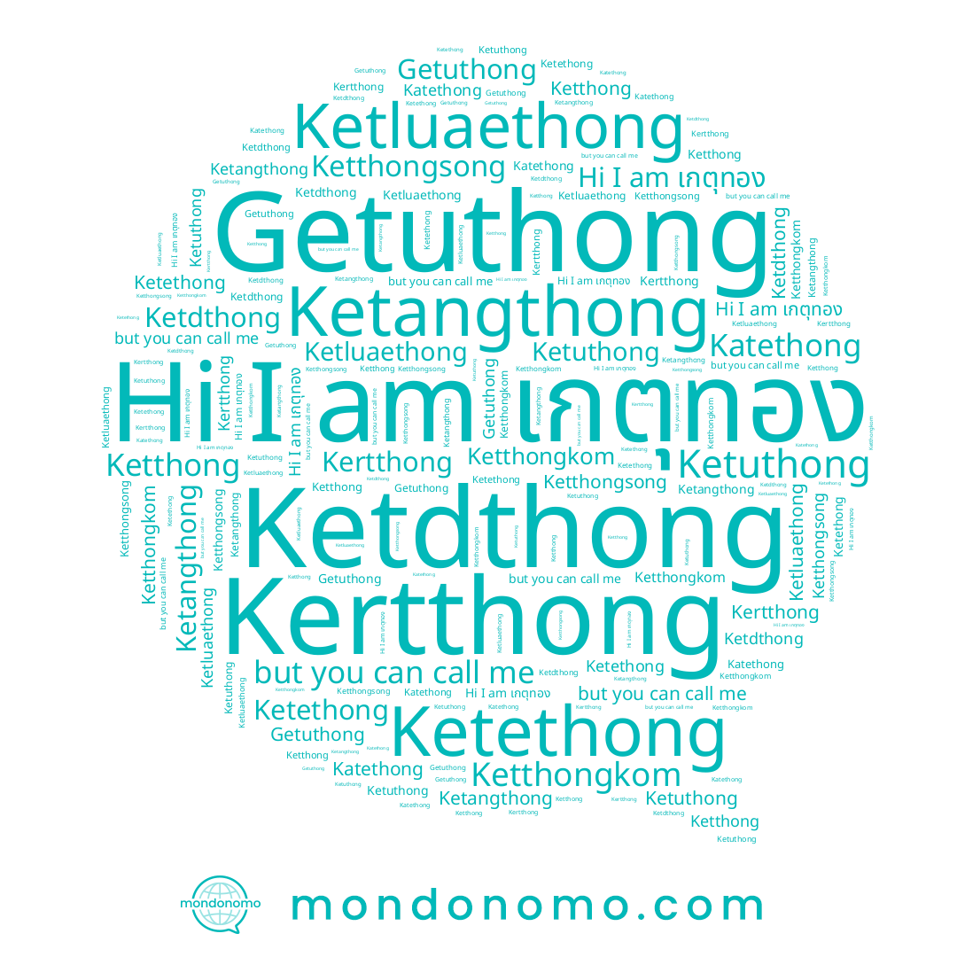 name Ketthong, name Kertthong, name Katethong, name Ketangthong, name Ketluaethong, name Ketuthong, name Ketthongkom, name Ketthongsong, name Ketethong, name Getuthong, name เกตุทอง