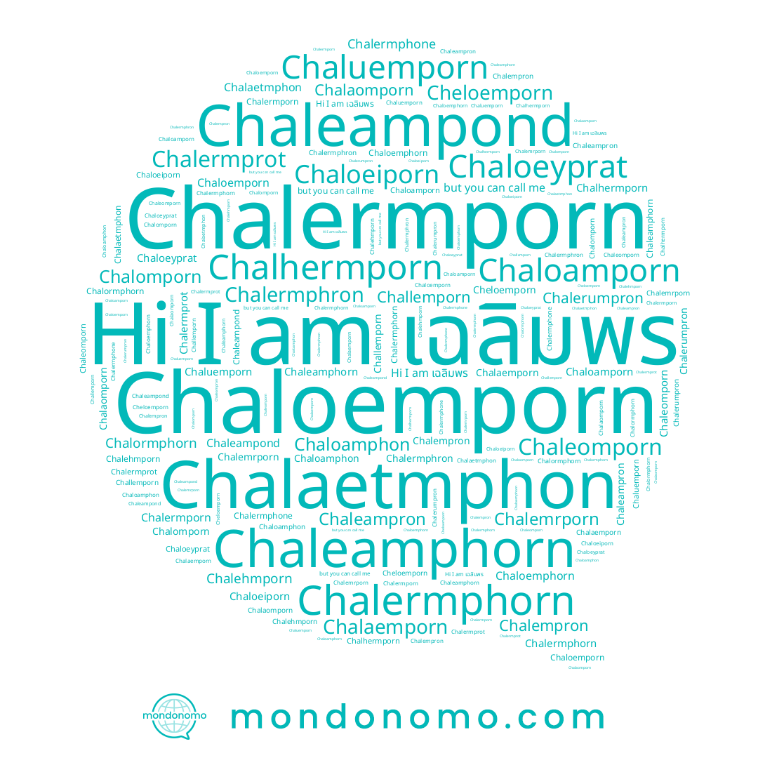 name Chalomporn, name Chalempron, name Chaleamphorn, name Chaloamphon, name Cheloemporn, name Chalermphorn, name Chalehmporn, name Chalaemporn, name Chalemrporn, name Chaloemphorn, name Chaloemporn, name เฉลิมพร, name Chalhermporn, name Chalermphron, name Chaloeiporn, name Chaloemphon, name Chalormphorn, name Chalerumpron, name Chalermphone, name Chaloeyprat, name Chalermporn, name Chalermprot, name Chaleomporn, name Chalaomporn, name Chaloamporn, name Chaleampron, name Chaluemporn, name Chalaetmphon, name Chaleampond, name Challemporn