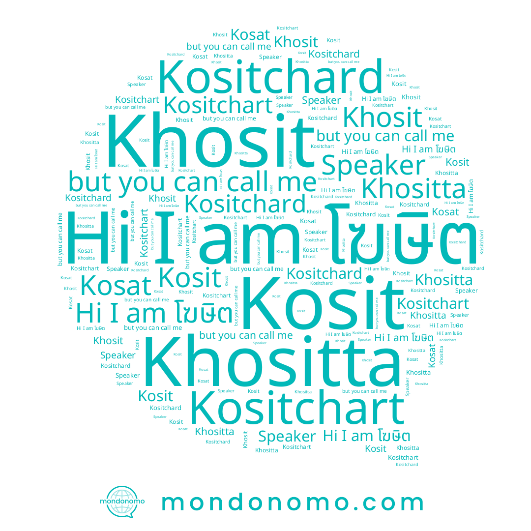 name Speaker, name Kositchard, name Kositchart, name Kosat, name Kosit, name โฆษิต, name Khositta, name Khosit
